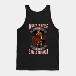 Forget Princess I Want To Be A Shield Maiden Tank Top